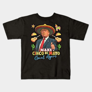 Cinco De Mayo Make Cinco De Mayo Great Again Donald Trump Kids T-Shirt